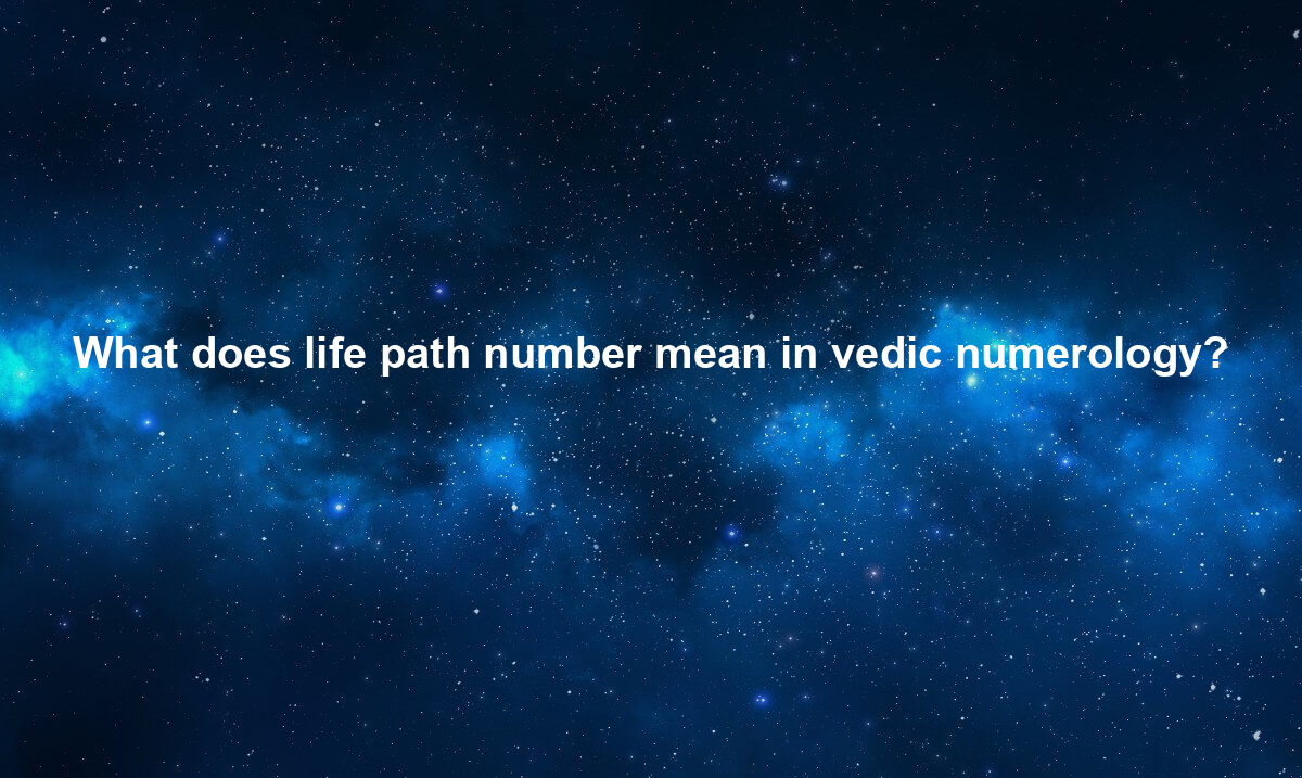 what-does-life-path-number-mean-in-vedic-numerology